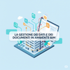 La Gestione dei Dati e dei Documenti in Ambiente BIM